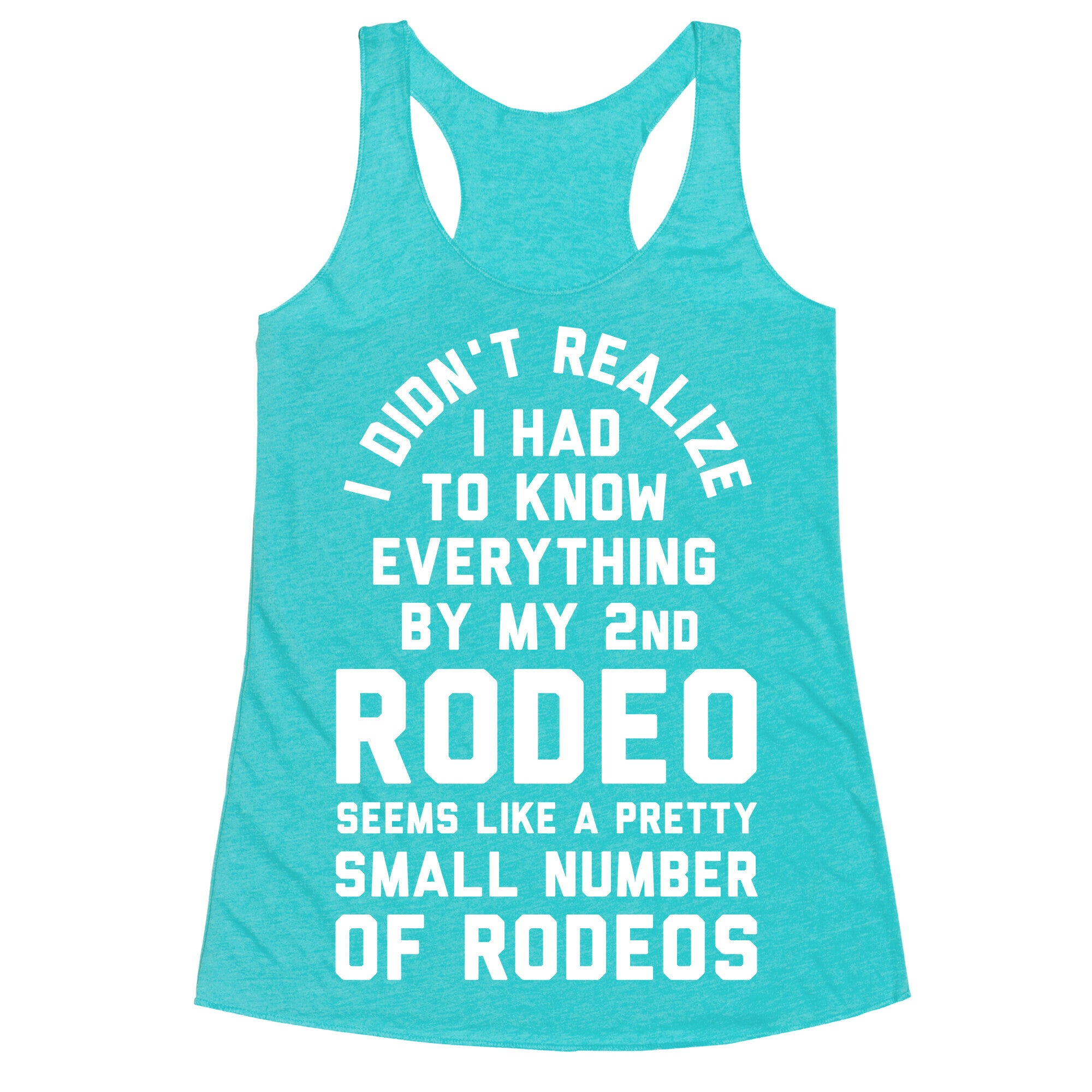 I Didn't Realize I Had to Know Everything By My Second Rodeo Racerback Tank